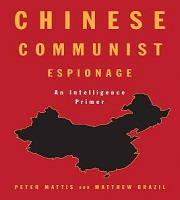 Book Release: Chinese Communist Espionage, An Intelligence Primer by Peter Mattis and Matthew Brazil (eds), United States Naval Institute, 2019, USA.